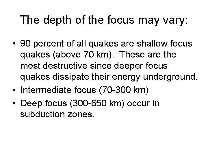 The depth of the focus may vary: • 90 percent of all quakes are