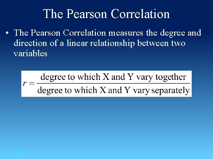The Pearson Correlation • The Pearson Correlation measures the degree and direction of a