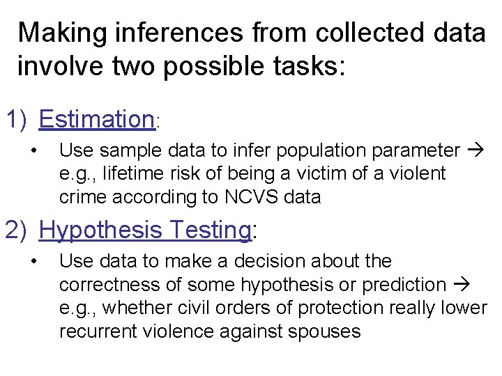 Making inferences from collected data involve two possible tasks: 1) Estimation: • Use sample