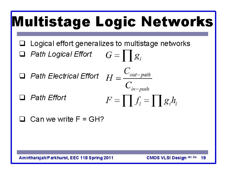 Multistage Logic Networks q Logical effort generalizes to multistage networks q Path Logical Effort Multistage Logic Networks q Logical effort generalizes to multistage networks q Path Logical Effort