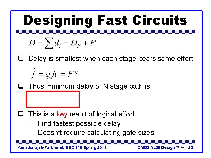 Designing Fast Circuits q Delay is smallest when each stage bears same effort q Designing Fast Circuits q Delay is smallest when each stage bears same effort q