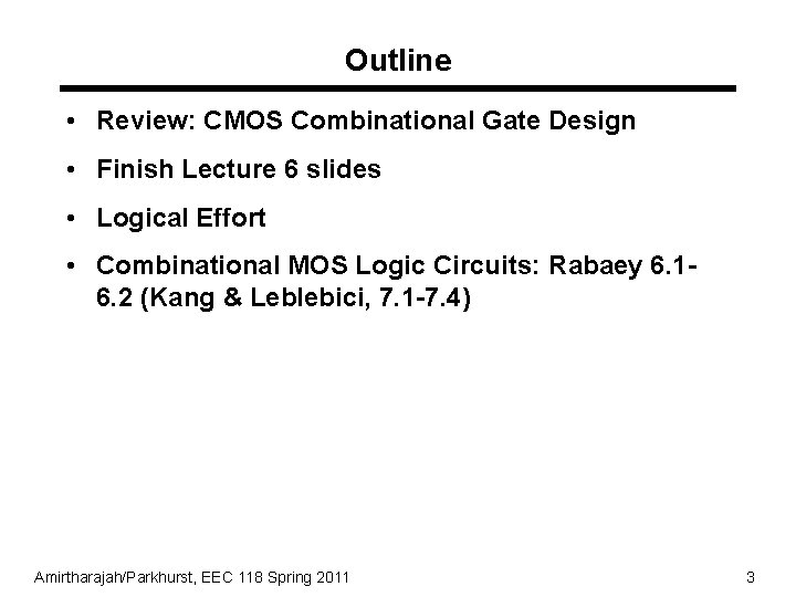 Outline • Review: CMOS Combinational Gate Design • Finish Lecture 6 slides • Logical Outline • Review: CMOS Combinational Gate Design • Finish Lecture 6 slides • Logical