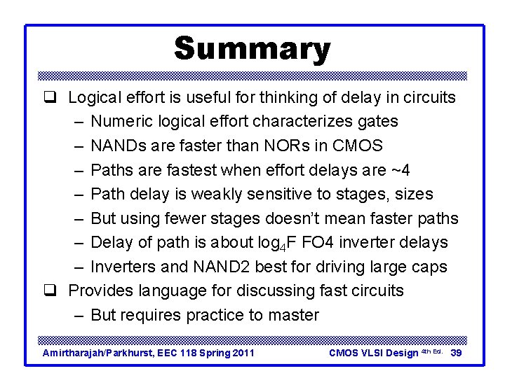 Summary q Logical effort is useful for thinking of delay in circuits – Numeric Summary q Logical effort is useful for thinking of delay in circuits – Numeric