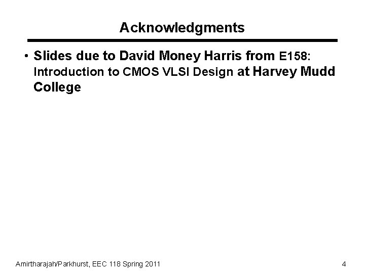 Acknowledgments • Slides due to David Money Harris from E 158: Introduction to CMOS Acknowledgments • Slides due to David Money Harris from E 158: Introduction to CMOS