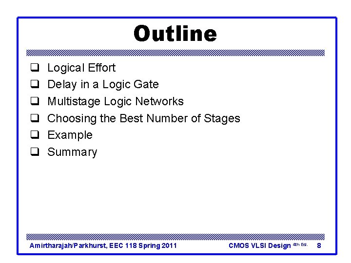 Outline q q q Logical Effort Delay in a Logic Gate Multistage Logic Networks Outline q q q Logical Effort Delay in a Logic Gate Multistage Logic Networks