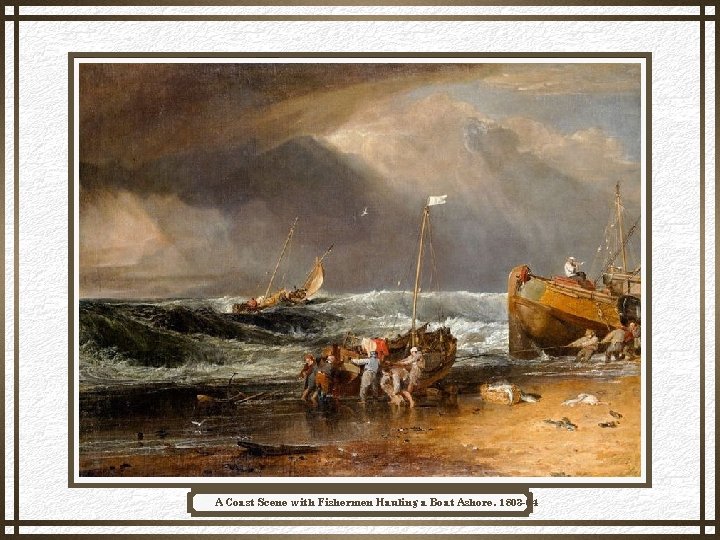 A Coast Scene with Fishermen Hauling a Boat Ashore, 1803 -04 