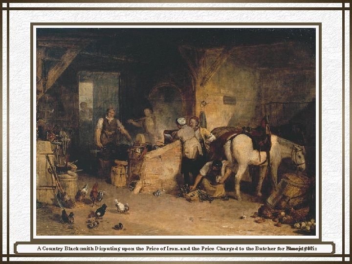 A Country Blacksmith Disputing upon the Price of Iron, and the Price Charged to