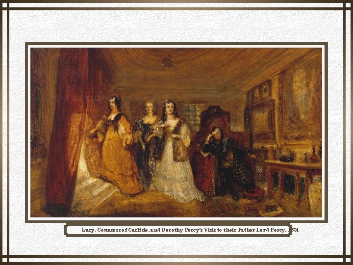 Lucy, Countess of Carlisle, and Dorothy Percy's Visit to their Father Lord Percy, 1831