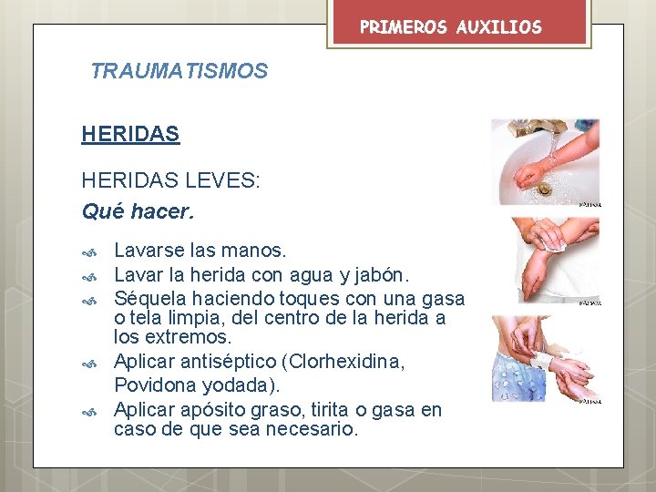 PRIMEROS AUXILIOS TRAUMATISMOS HERIDAS LEVES: Qué hacer. Lavarse las manos. Lavar la herida con