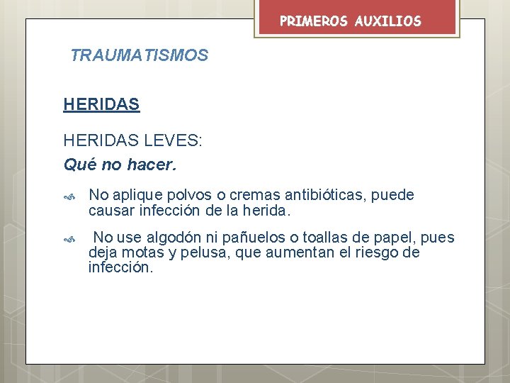 PRIMEROS AUXILIOS TRAUMATISMOS HERIDAS LEVES: Qué no hacer. No aplique polvos o cremas antibióticas,