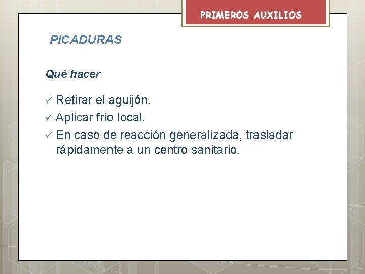 PRIMEROS AUXILIOS PICADURAS Qué hacer Retirar el aguijón. ü Aplicar frío local. ü En