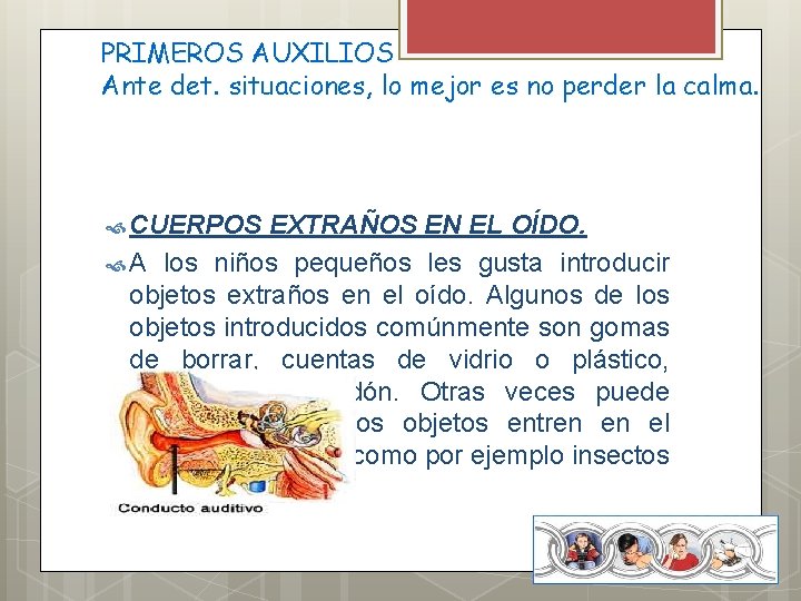 PRIMEROS AUXILIOS Ante det. situaciones, lo mejor es no perder la calma. CUERPOS EXTRAÑOS