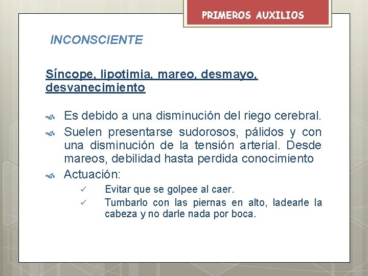 PRIMEROS AUXILIOS INCONSCIENTE Síncope, lipotimia, mareo, desmayo, desvanecimiento Es debido a una disminución del