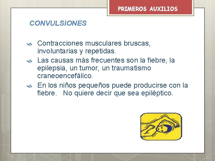 PRIMEROS AUXILIOS CONVULSIONES Contracciones musculares bruscas, involuntarias y repetidas. Las causas más frecuentes son