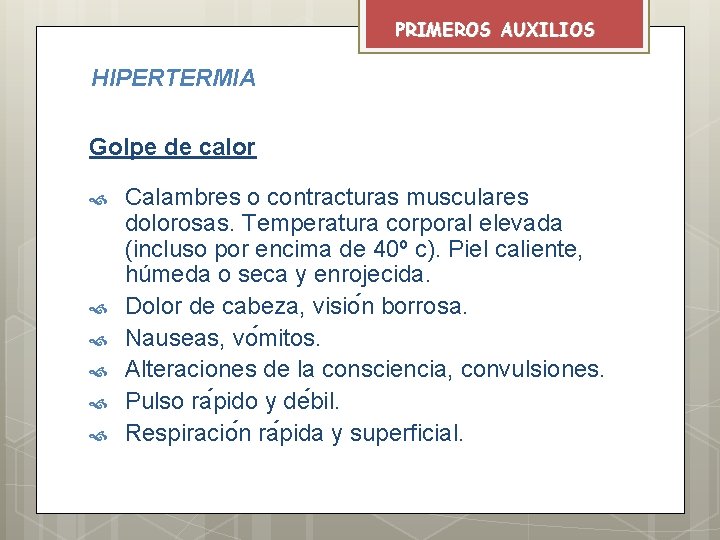 PRIMEROS AUXILIOS HIPERTERMIA Golpe de calor Calambres o contracturas musculares dolorosas. Temperatura corporal elevada