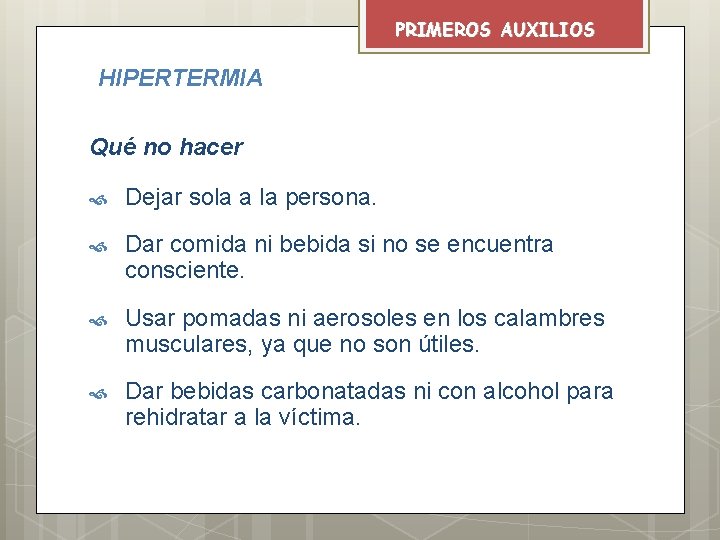 PRIMEROS AUXILIOS HIPERTERMIA Qué no hacer Dejar sola a la persona. Dar comida ni