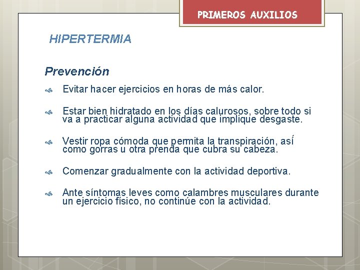 PRIMEROS AUXILIOS HIPERTERMIA Prevención Evitar hacer ejercicios en horas de más calor. Estar bien