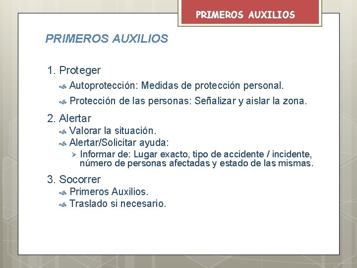 PRIMEROS AUXILIOS 1. Proteger Autoprotección: Medidas de protección personal. Protección de las personas: Señalizar