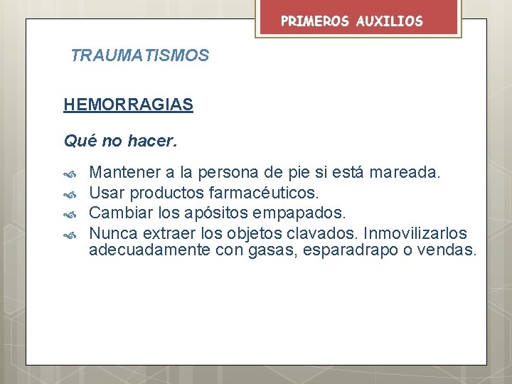 PRIMEROS AUXILIOS TRAUMATISMOS HEMORRAGIAS Qué no hacer. Mantener a la persona de pie si