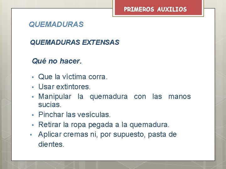 PRIMEROS AUXILIOS QUEMADURAS EXTENSAS Qué no hacer. • • • Que la víctima corra.