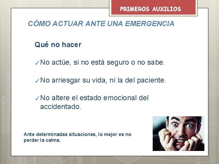 PRIMEROS AUXILIOS CÓMO ACTUAR ANTE UNA EMERGENCIA Qué no hacer ✓No actúe, si no