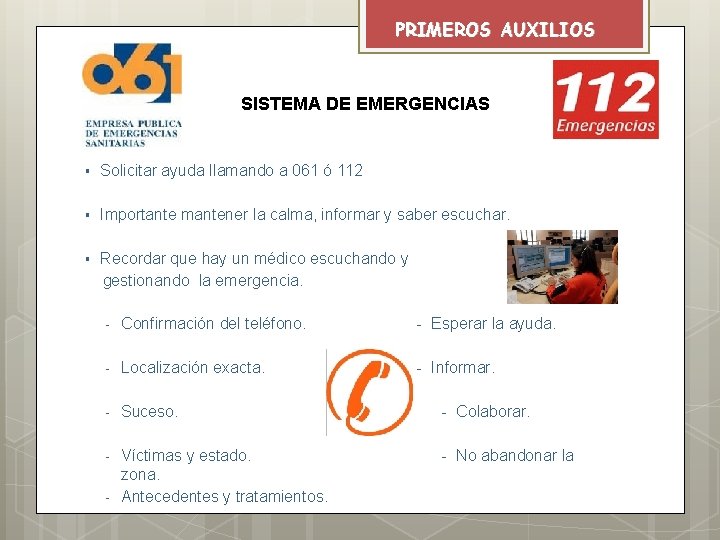 PRIMEROS AUXILIOS SISTEMA DE EMERGENCIAS § Solicitar ayuda llamando a 061 ó 112 §