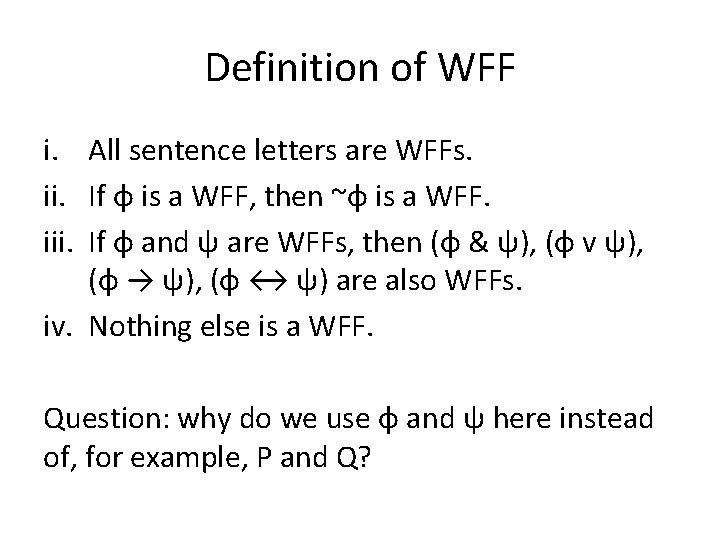 Definition of WFF i. All sentence letters are WFFs. ii. If φ is a Definition of WFF i. All sentence letters are WFFs. ii. If φ is a