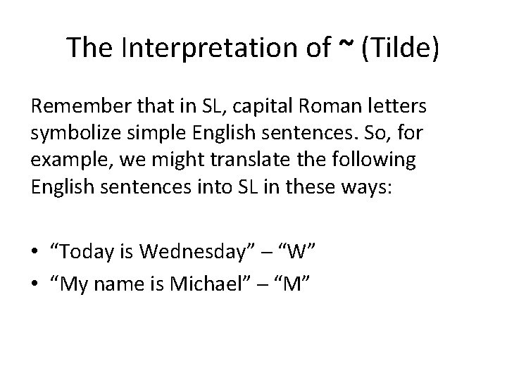 The Interpretation of ~ (Tilde) Remember that in SL, capital Roman letters symbolize simple