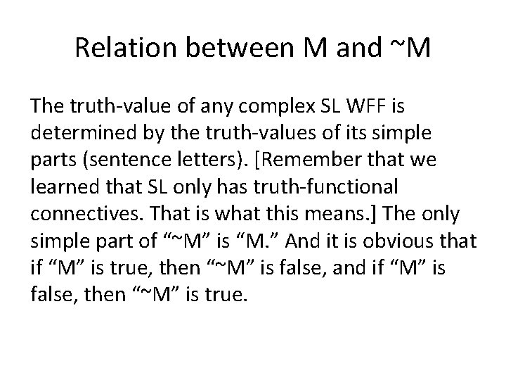 Relation between M and ~M The truth-value of any complex SL WFF is determined Relation between M and ~M The truth-value of any complex SL WFF is determined