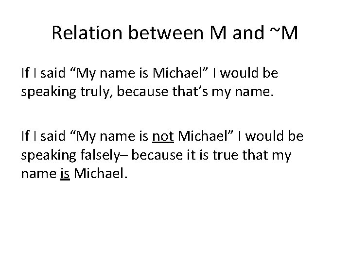 Relation between M and ~M If I said “My name is Michael” I would Relation between M and ~M If I said “My name is Michael” I would