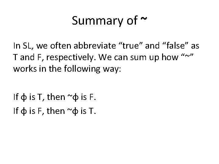 Summary of ~ In SL, we often abbreviate “true” and “false” as T and Summary of ~ In SL, we often abbreviate “true” and “false” as T and