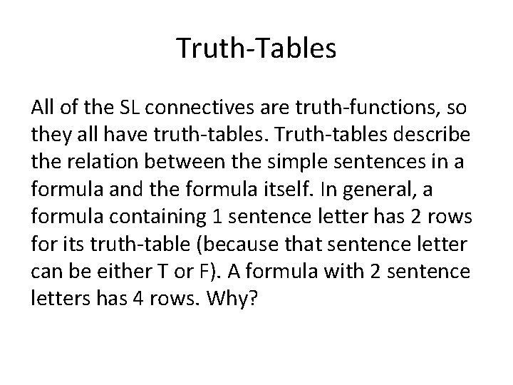 Truth-Tables All of the SL connectives are truth-functions, so they all have truth-tables. Truth-tables Truth-Tables All of the SL connectives are truth-functions, so they all have truth-tables. Truth-tables