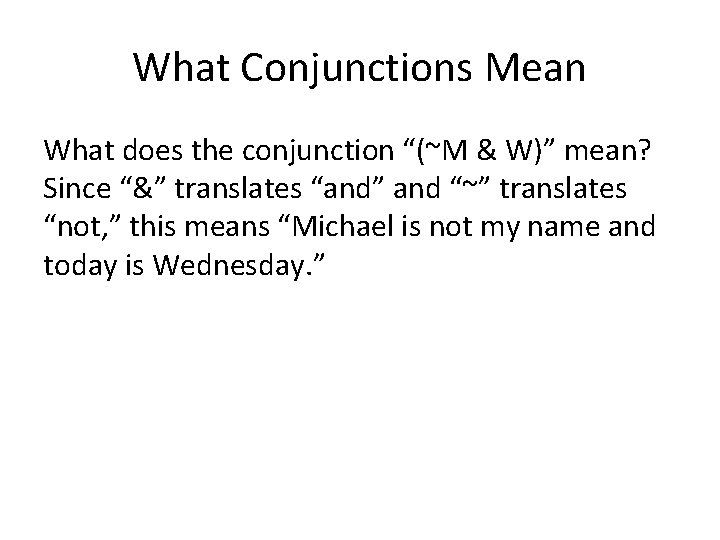 What Conjunctions Mean What does the conjunction “(~M & W)” mean? Since “&” translates What Conjunctions Mean What does the conjunction “(~M & W)” mean? Since “&” translates