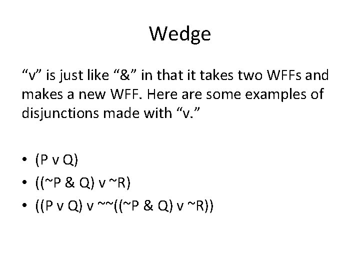 Wedge “v” is just like “&” in that it takes two WFFs and makes