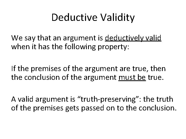 Deductive Validity We say that an argument is deductively valid when it has the