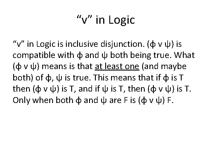 “v” in Logic is inclusive disjunction. (φ v ψ) is compatible with φ and “v” in Logic is inclusive disjunction. (φ v ψ) is compatible with φ and