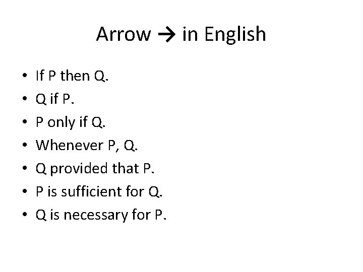 Arrow → in English • • If P then Q. Q if P. P