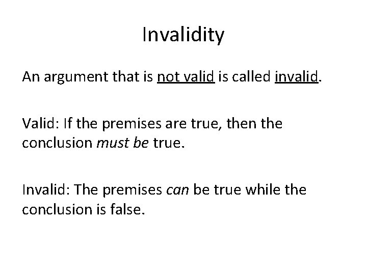 Invalidity An argument that is not valid is called invalid. Valid: If the premises