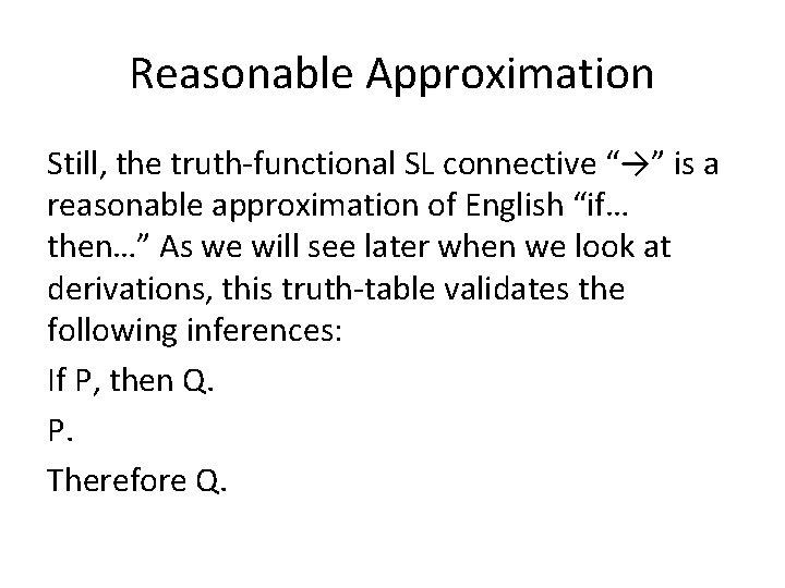 Reasonable Approximation Still, the truth-functional SL connective “→” is a reasonable approximation of English Reasonable Approximation Still, the truth-functional SL connective “→” is a reasonable approximation of English