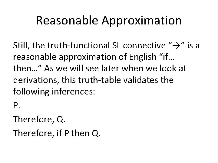 Reasonable Approximation Still, the truth-functional SL connective “→” is a reasonable approximation of English