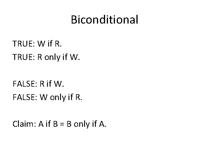 Biconditional TRUE: W if R. TRUE: R only if W. FALSE: R if W.
