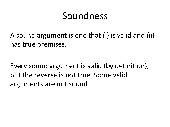 Soundness A sound argument is one that (i) is valid and (ii) has true