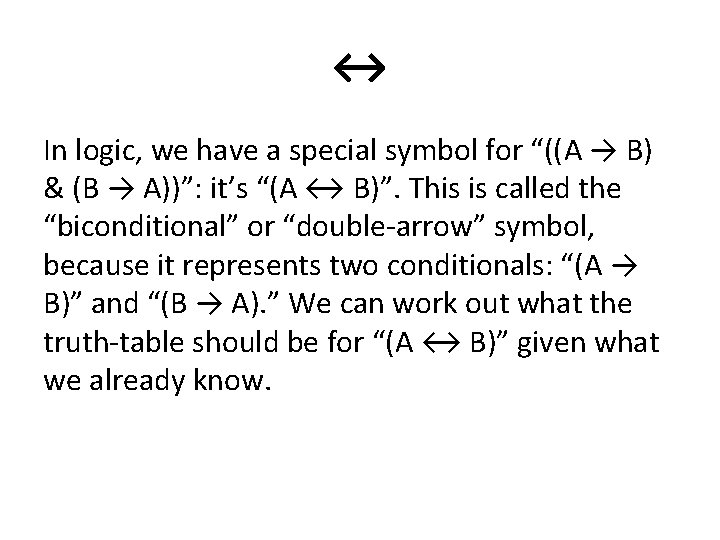 ↔ In logic, we have a special symbol for “((A → B) & (B