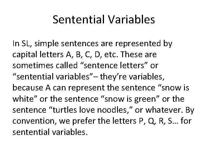 Sentential Variables In SL, simple sentences are represented by capital letters A, B, C,