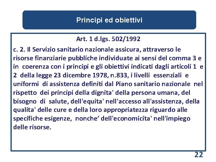 Principi ed obiettivi Le tipologie delle prestazioni Art. 1 d. lgs. 502/1992 c. 2.