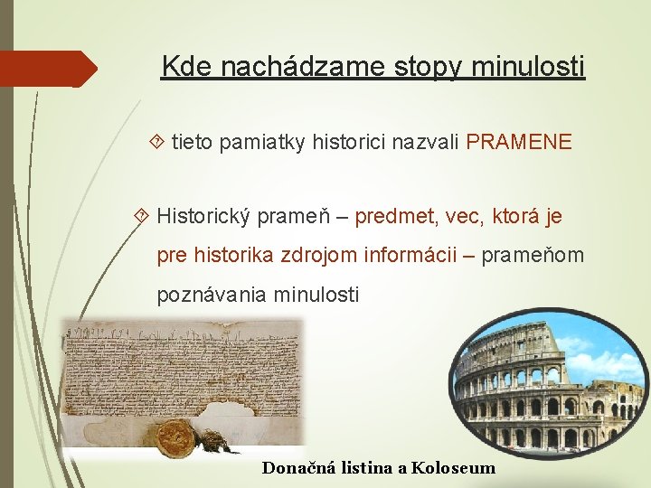 Kde nachádzame stopy minulosti tieto pamiatky historici nazvali PRAMENE Historický prameň – predmet, vec,