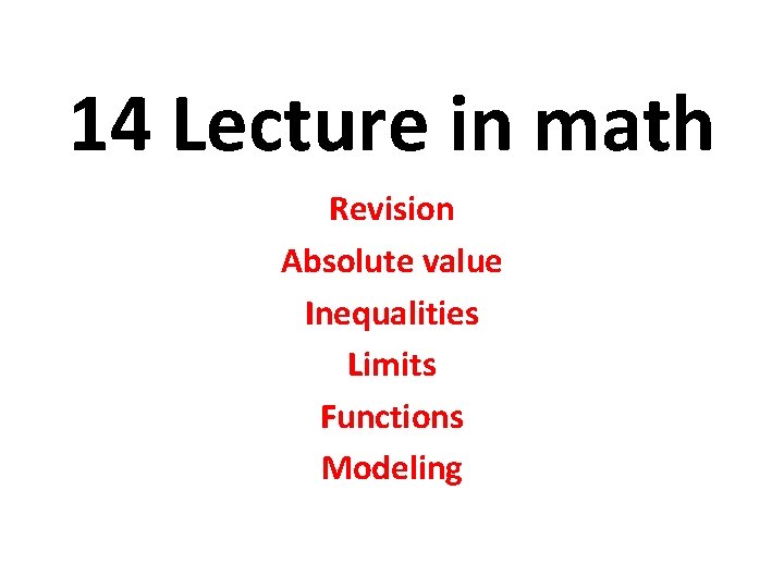 14 Lecture in math Revision Absolute value Inequalities Limits Functions Modeling 