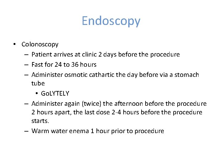 Endoscopy • Colonoscopy – Patient arrives at clinic 2 days before the procedure –