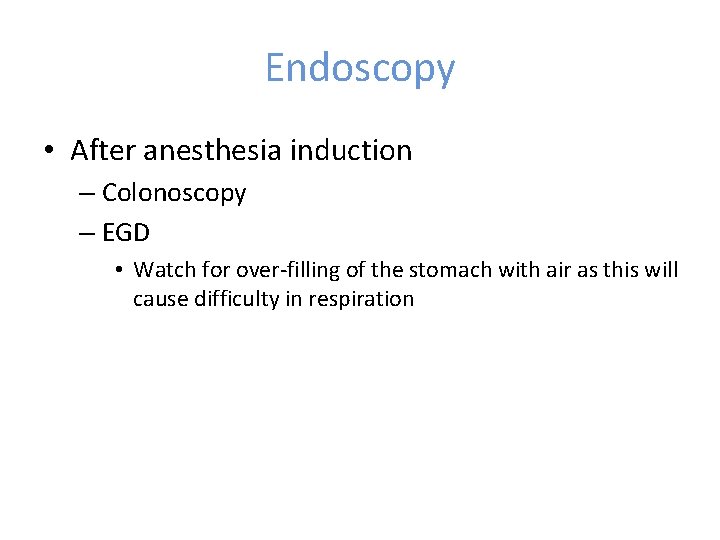 Endoscopy • After anesthesia induction – Colonoscopy – EGD • Watch for over-filling of