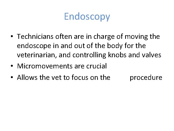Endoscopy • Technicians often are in charge of moving the endoscope in and out